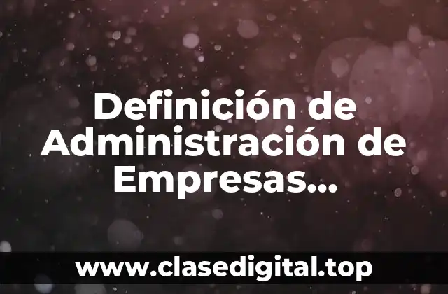 Definición de Administración de Empresas Constructoras