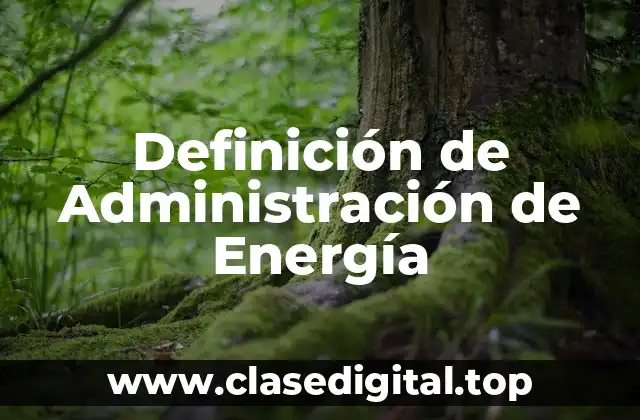 Definición de Administración de Energía