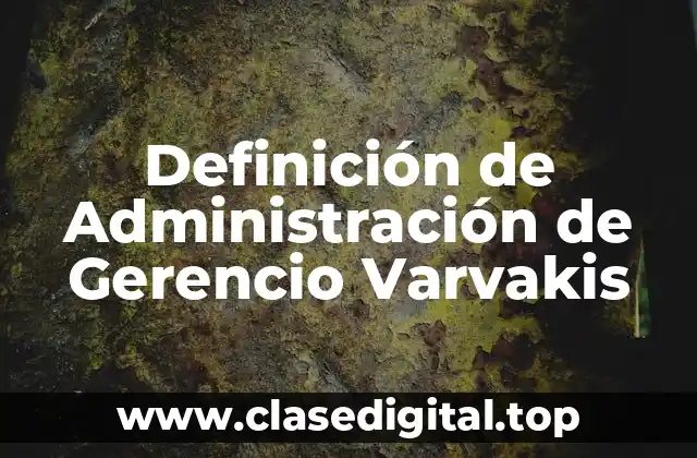 Definición técnica de Administración de Gerencio Varvakis
