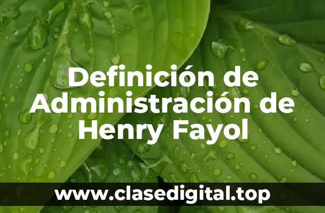 Definición de Administración de Henry Fayol
