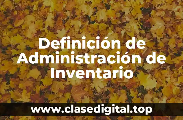 Definición Técnica de Administración de Inventario