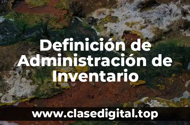 Definición de Administración de Inventario