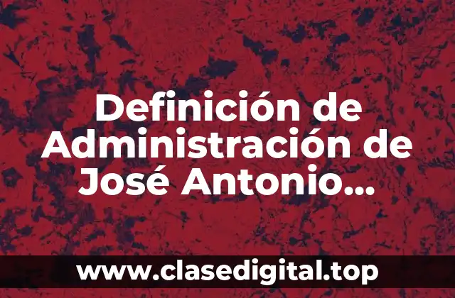 Definición de Administración de José Antonio Fernández