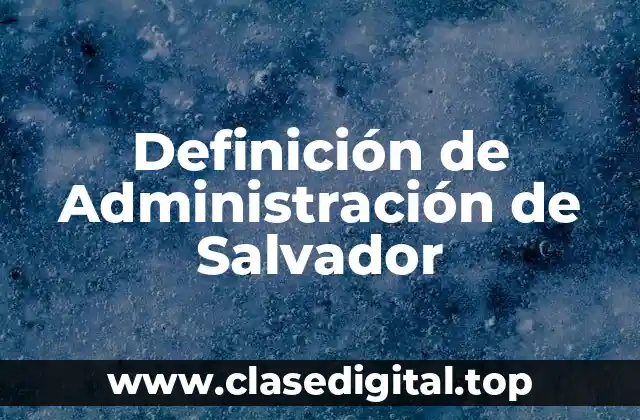 Definición de Administración de Salvador