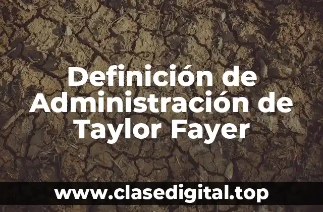 Definición de Administración de Taylor Fayer