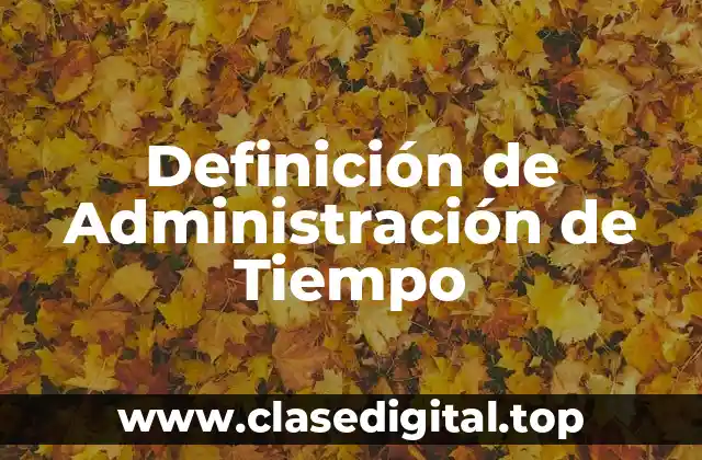Definición de Administración de Tiempo