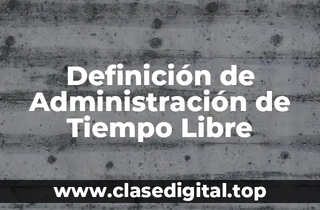 Definición de Administración de Tiempo Libre