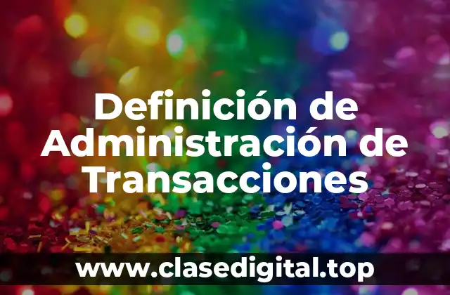 Definición técnica de Administración de Transacciones