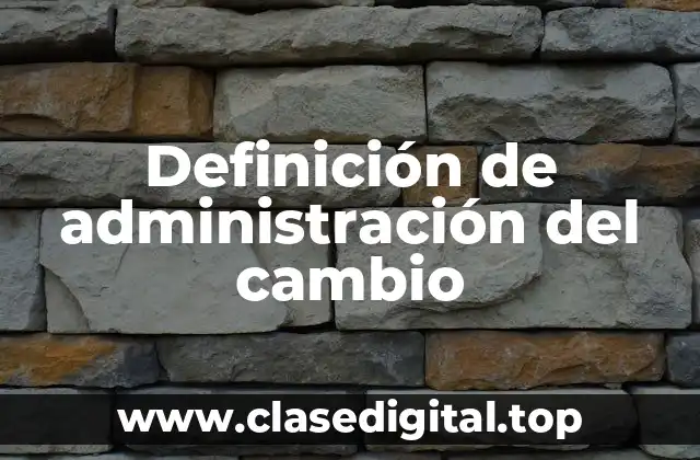 Definición de administración del cambio
