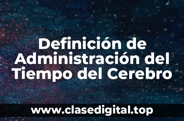 Definición de Administración del Tiempo del Cerebro
