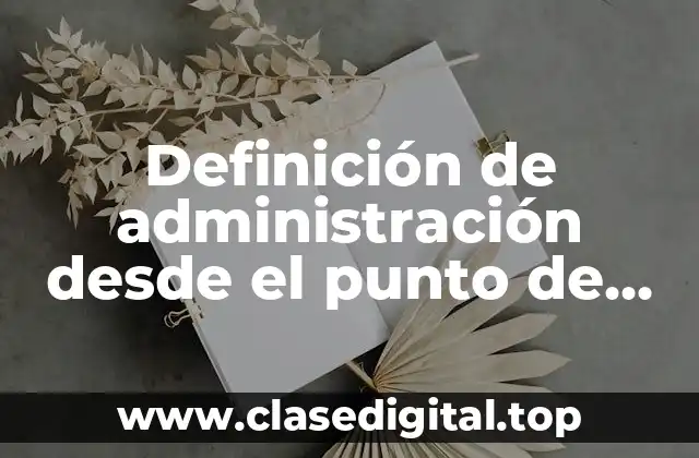 Definición de administración desde el punto de vista etimológico