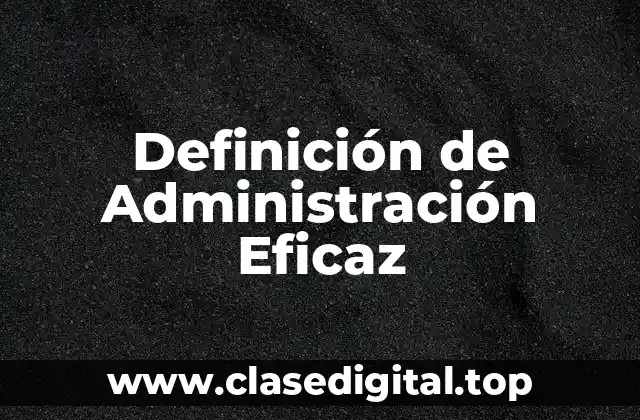 Definición de Administración Eficaz