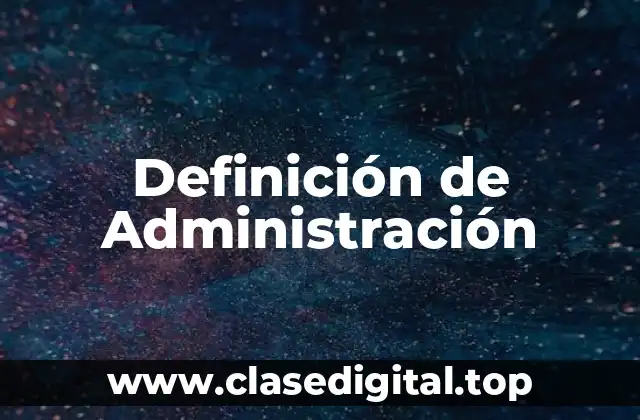 ☑️ Definición técnica de Administración