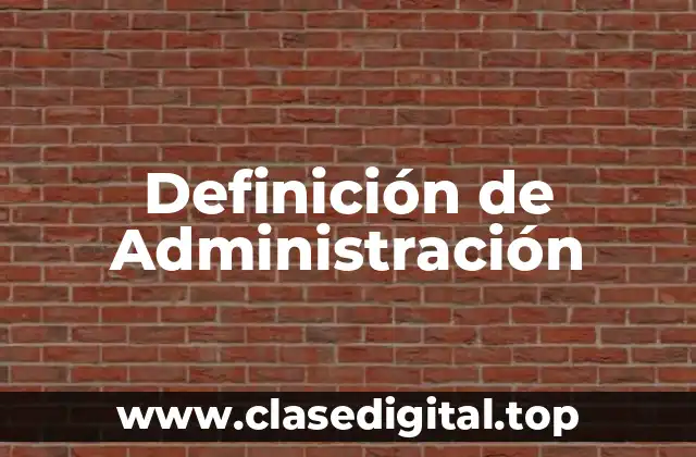 Definición técnica de Administración