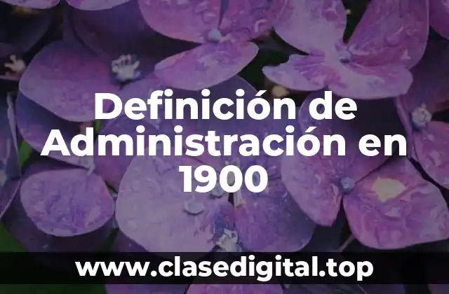 Definición de Administración en 1900