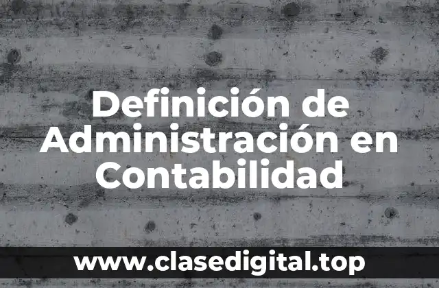 Definición de Administración en Contabilidad