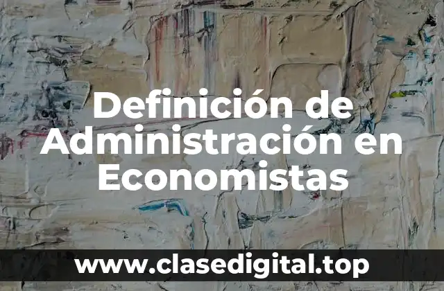 Definición de Administración en Economistas