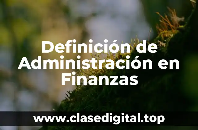 Definición de Administración en Finanzas