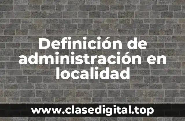 Definición de administración en localidad