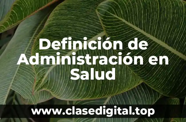 Definición de Administración en Salud
