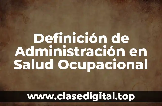 Definición de Administración en Salud Ocupacional