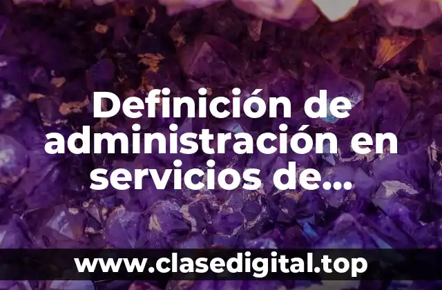 Definición de administración en servicios de alimentos