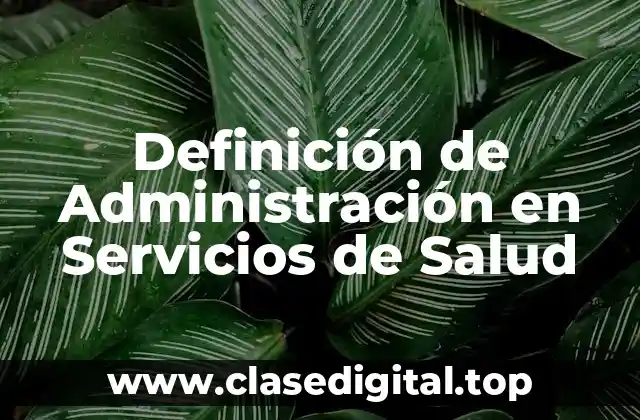 Definición de Administración en Servicios de Salud