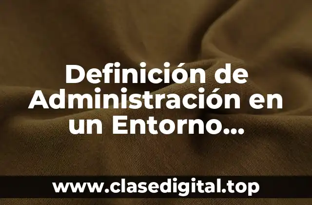 Definición de Administración en un Entorno Dinámico
