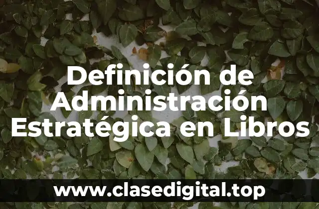 Definición de Administración Estratégica en Libros