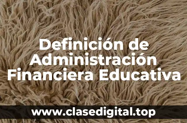 Definición de Administración Financiera Educativa