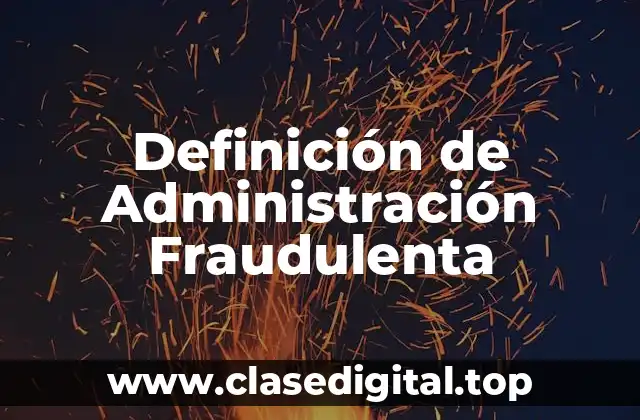 Definición de Administración Fraudulenta
