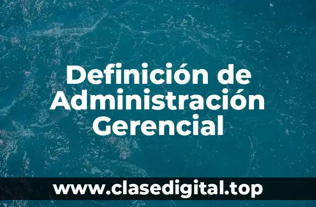 Definición Técnica de Administración Gerencial