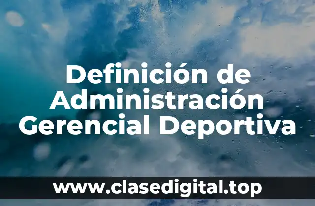 Definición de Administración Gerencial Deportiva