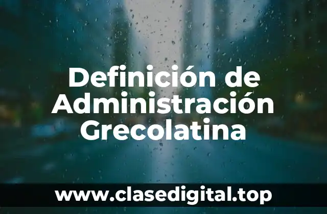 Definición de Administración Grecolatina