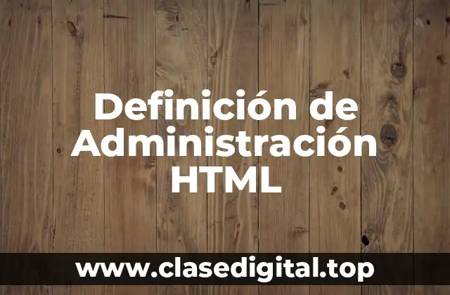 Definición técnica de Administración HTML