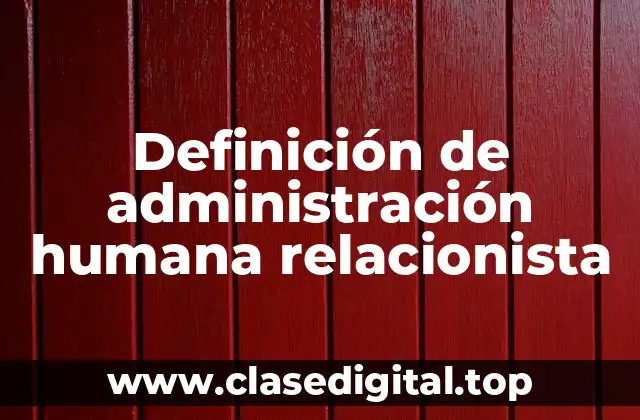 Definición de administración humana relacionista