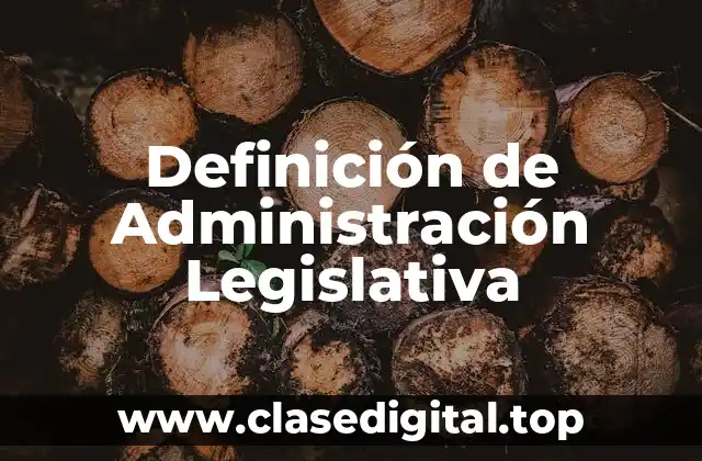 Definición de Administración Legislativa