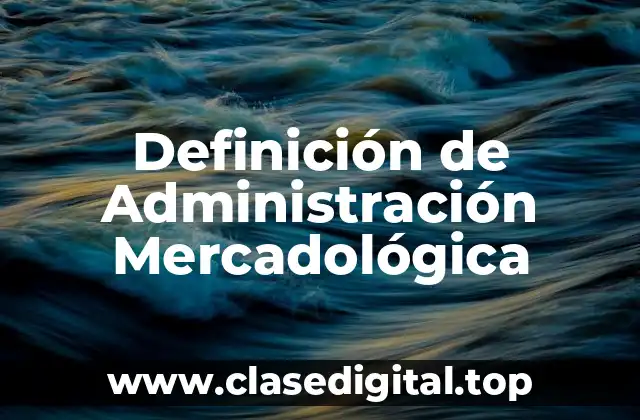 Definición de Administración Mercadológica