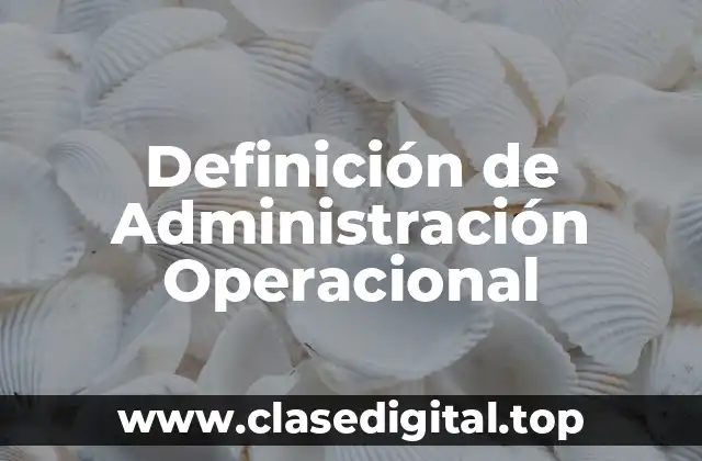 Definición de Administración Operacional