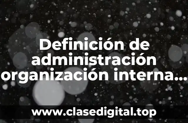 Definición de administración organización interna proyectos