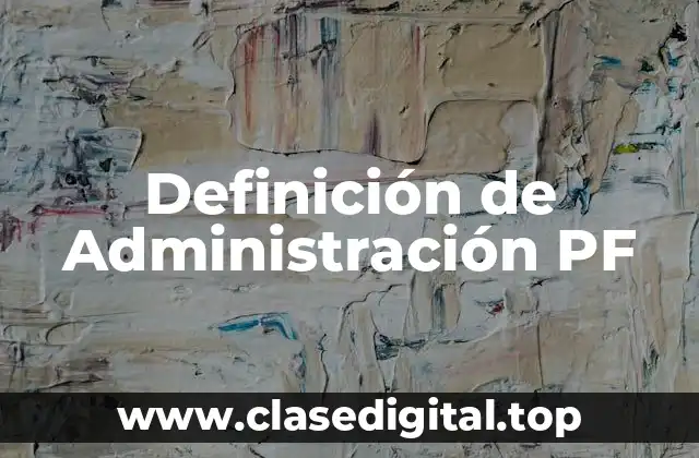 Definición de Administración PF