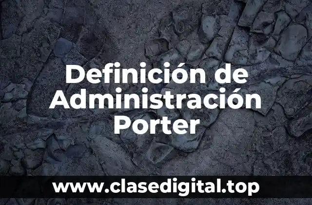 Definición de Administración Porter