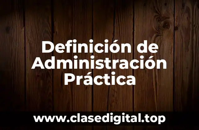 Definición de Administración Práctica