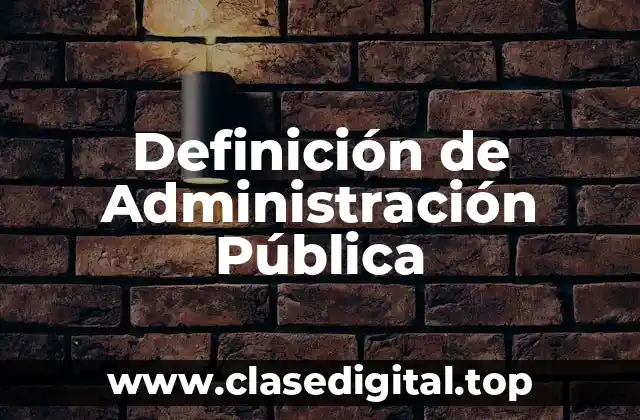 Definición de Administración Pública