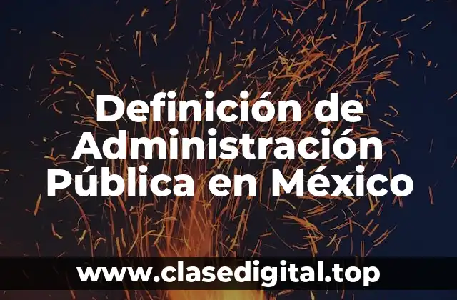 Definición de Administración Pública en México
