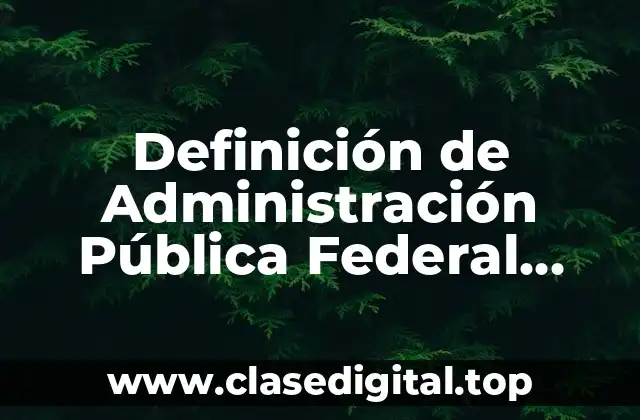 Definición de Administración Pública Federal Centralizada