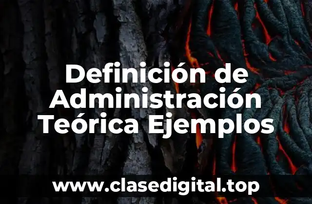 Definición de Administración Teórica Ejemplos