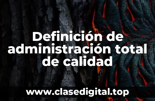 Definición de administración total de calidad