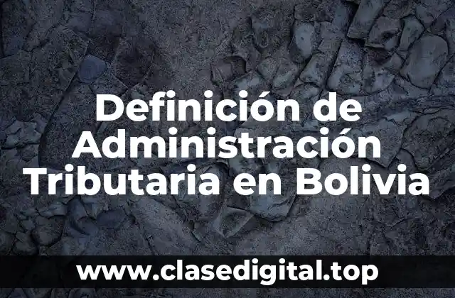 Definición de Administración Tributaria en Bolivia