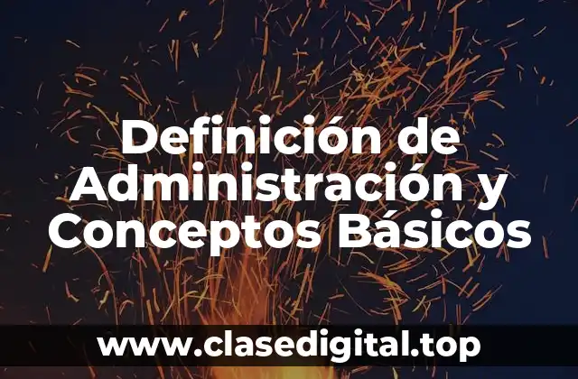 Definición de Administración y Conceptos Básicos